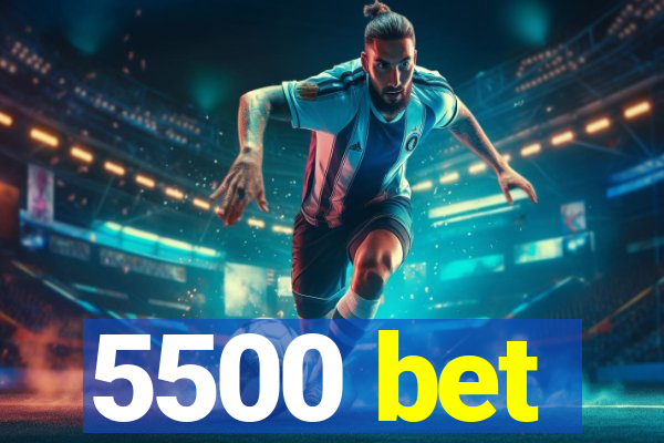 5500 bet